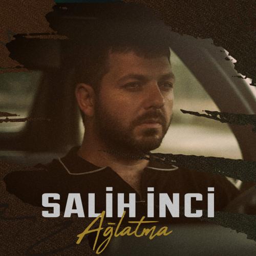 Ağlatma - Salih İnci
