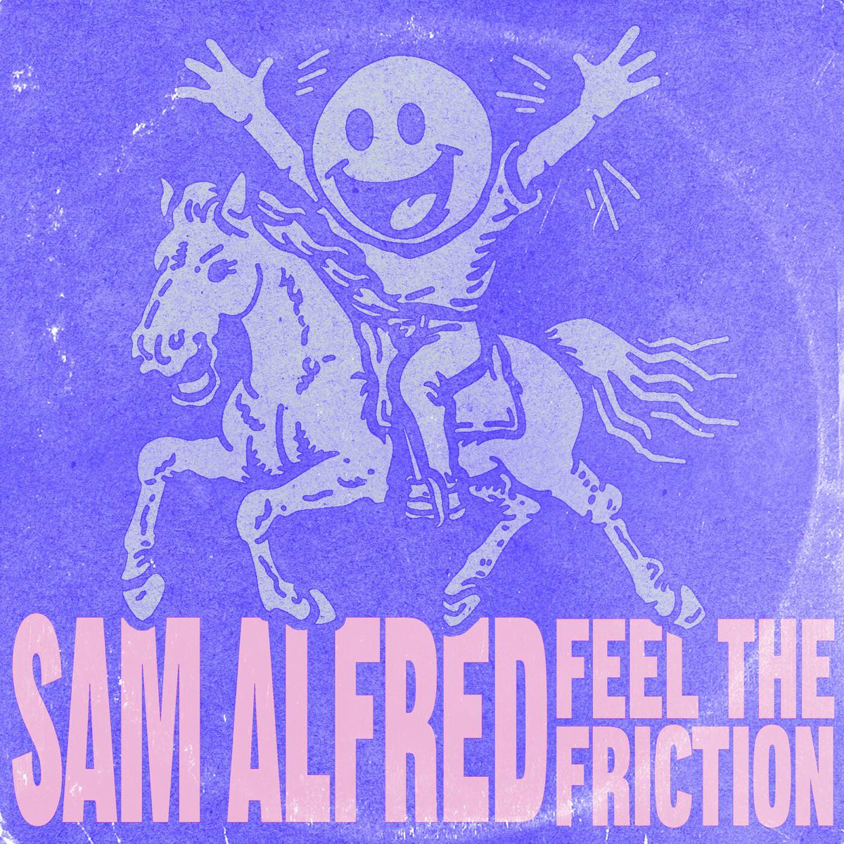 Feel The Friction - Sam Alfred