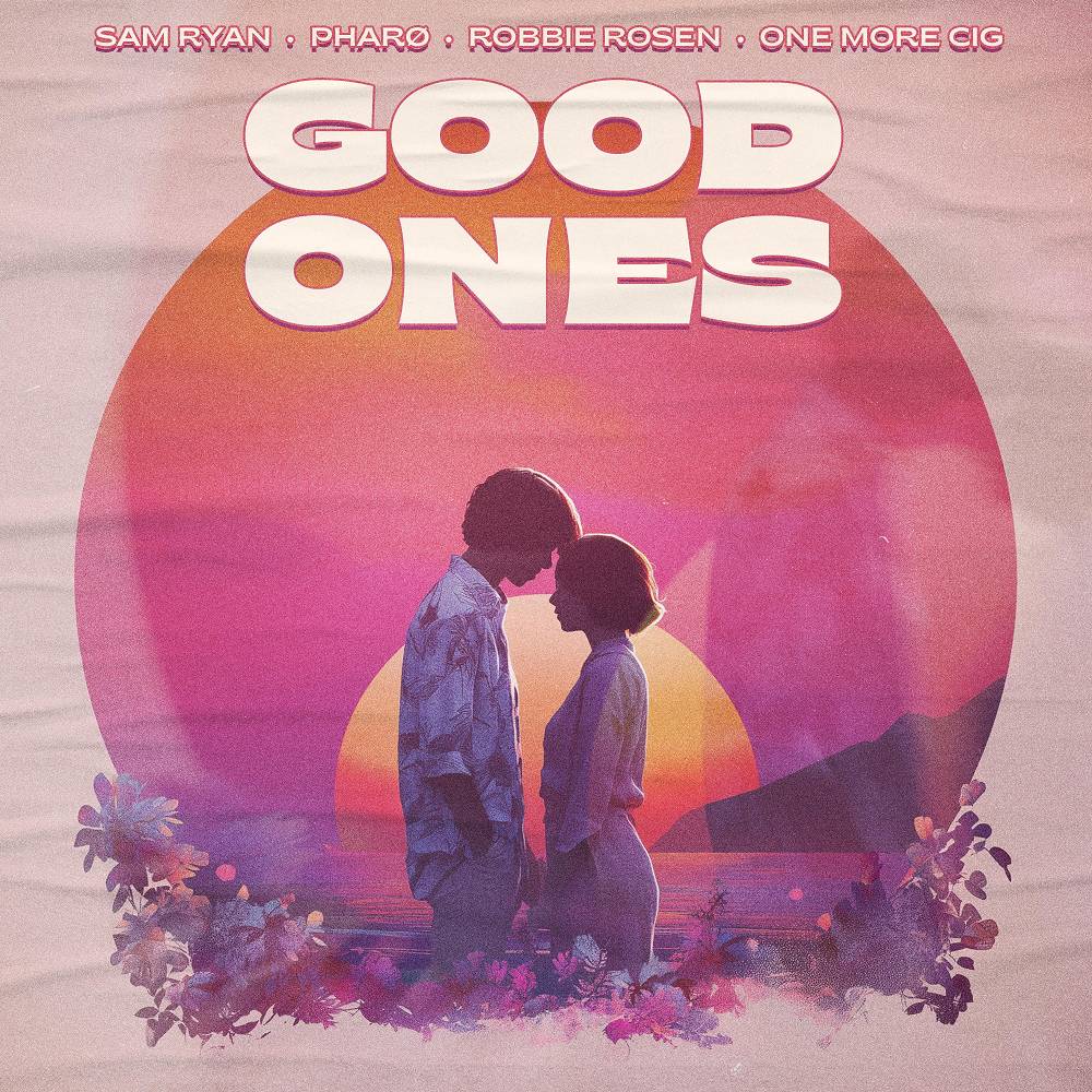 Sam Ryan & Pharo & Robbie Rosen & one more cig - Good Ones