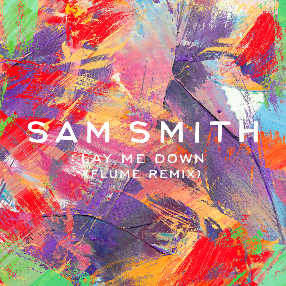 Lay Me Down (Flume Remix) (Feat. Flume) - Sam Smith feat. Flume