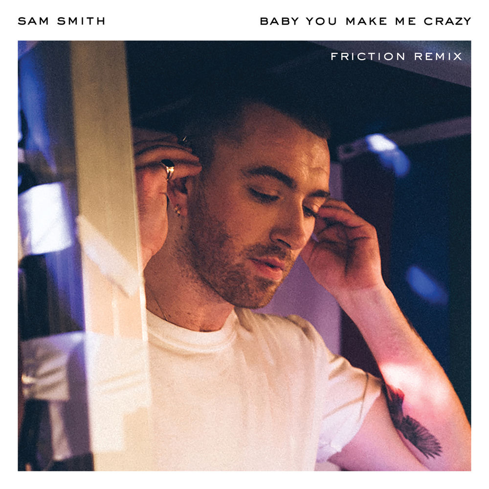 Baby, You Make Me Crazy (Friction Remix) (Feat. Friction) - Sam Smith feat. Friction
