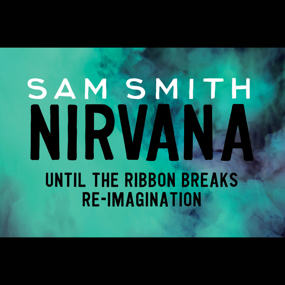 Nirvana (Until The Ribbon Breaks Re-imagination) (Feat. Until The Ribbon Breaks) - Sam Smith feat. Until The Ribbon Breaks