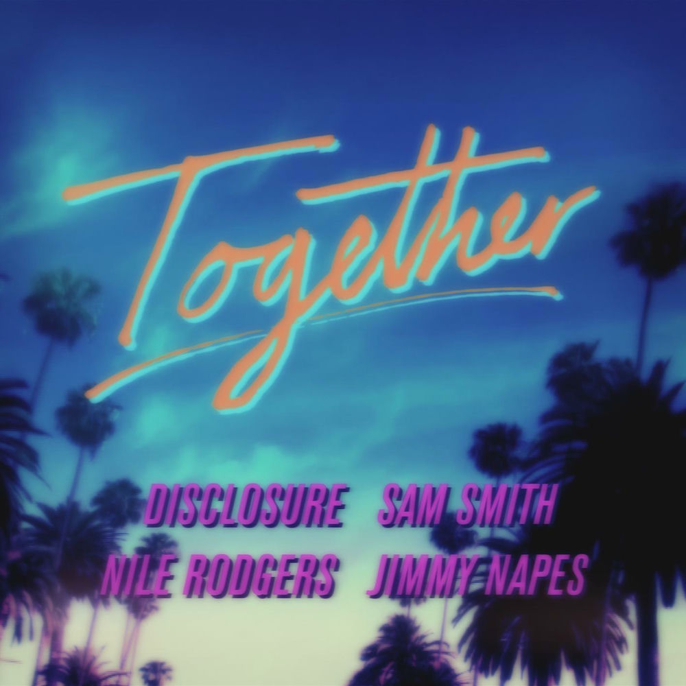 Together - Sam Smith, Nile Rodgers, Disclosure & Jimmy Napes