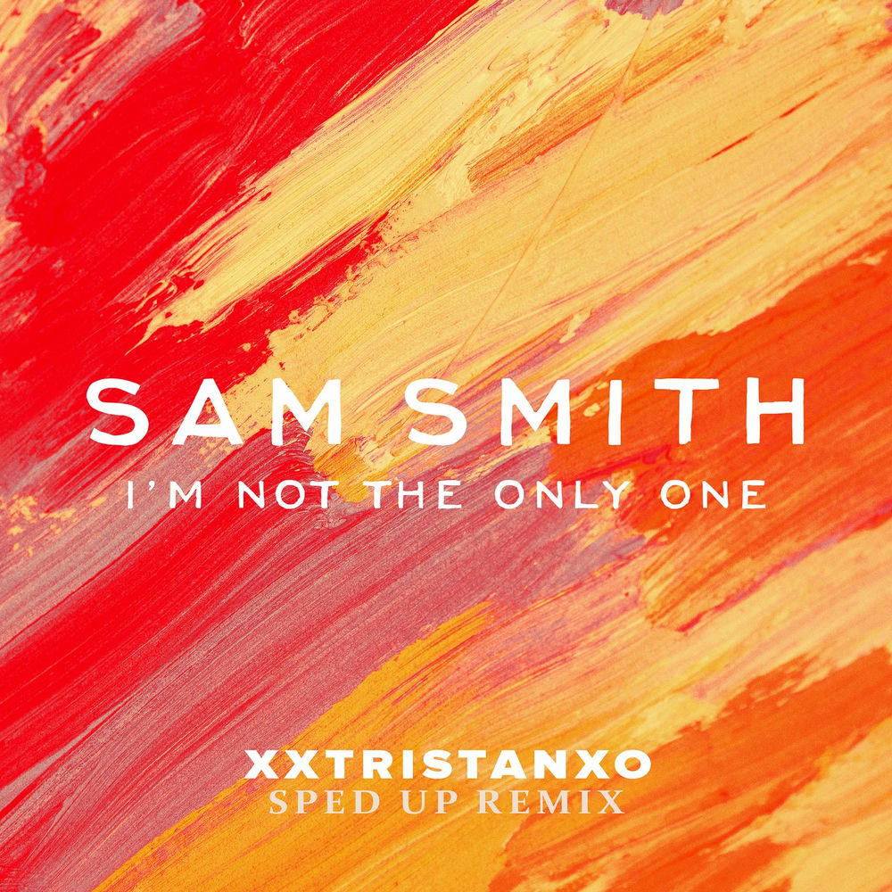 I'm Not The Only One (Sped Up) - Sam Smith, Speed Radio & xxtristanxo