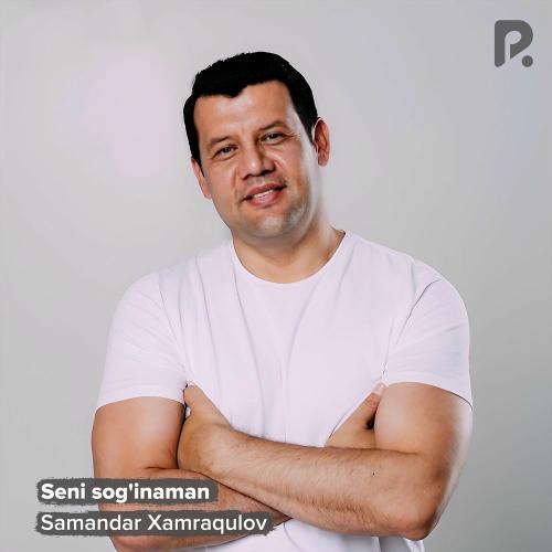 Seni Sog'inaman - Samandar Xamraqulov