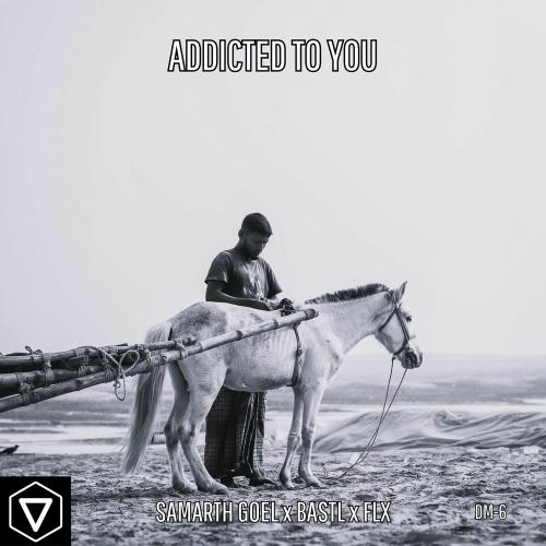 Samarth Goel, BASTL & FLX - Addicted To You