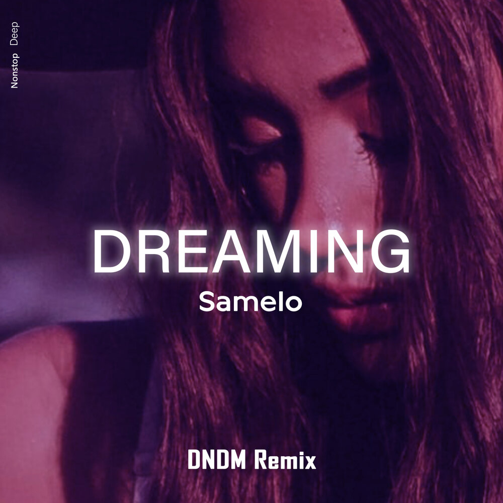 Dreaming (DNDM Remix) - Samelo, DNDM