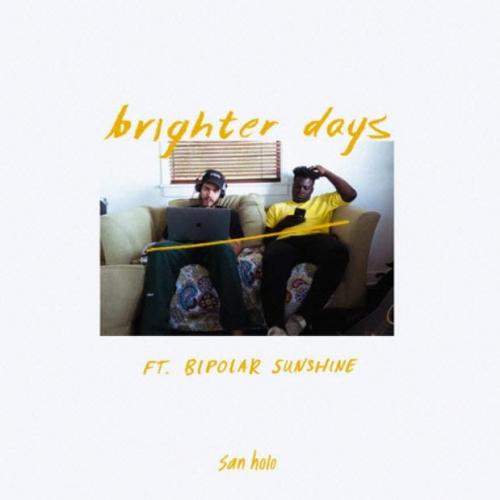 San Holo feat. Bipolar Sunshine - Brighter Days