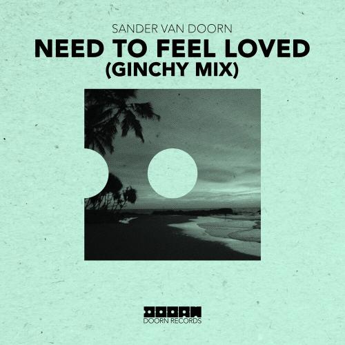 Sander Van Doorn - Need To Feel Loved (Ginchy Mix)