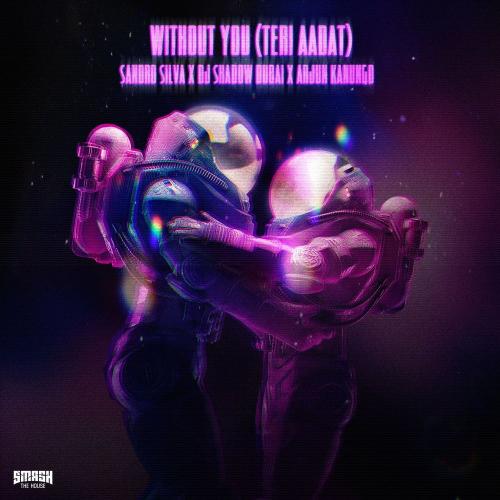 Without You (Teri Aadat) - Sandro Silva, Arjun Kanungo & DJ Shadow Dubai