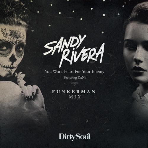 Sandy Rivera - You Work Hard For Your Enemy (Funkerman Remix) [feat. Danii]