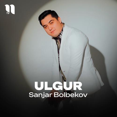 Ulgur - Sanjar Bolbekov