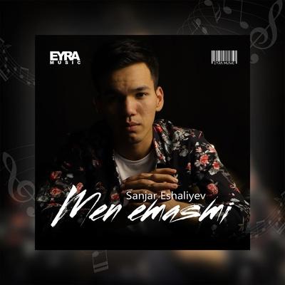Sanjar Eshaliyev - Men Emasmi