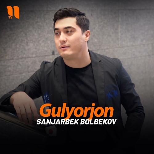 Gulyorjon - Sanjarbek Bolbekov