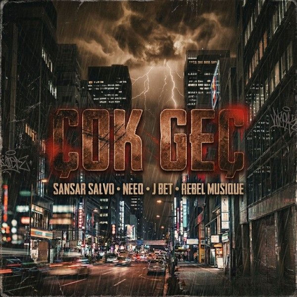 Çok Geç - Sansar Salvo, Rebel Musique, NeeQ & J.Bet