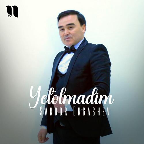 Yetolmadim - Sardor Ergashev