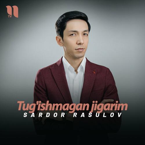 Sardor Rasulov - Tug'ishmagan Jigarim