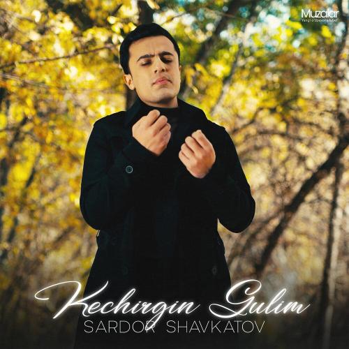 Sardor Shavkatov - Gulim Kechirgin