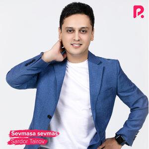 Сардор Таиров - Sevmasa sevmas