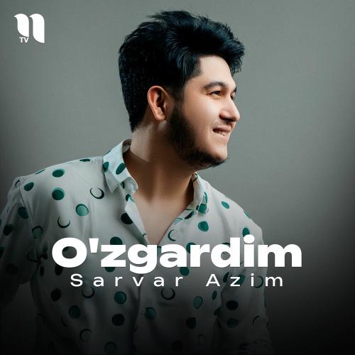 O'zgardim - Sarvar Azim