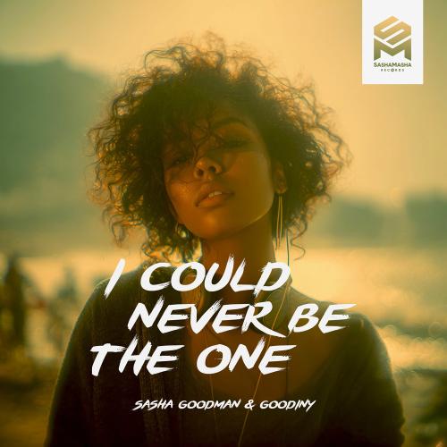 Sasha Goodman & Goodiny - I Could Never Be The One