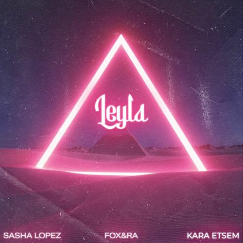 Sasha Lopez, FOX&RA & Kara Etsem - Leyla