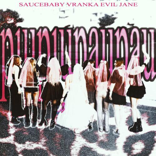 SAUCEBABY, EVIL JANE, VRANKA - piupiupaupau