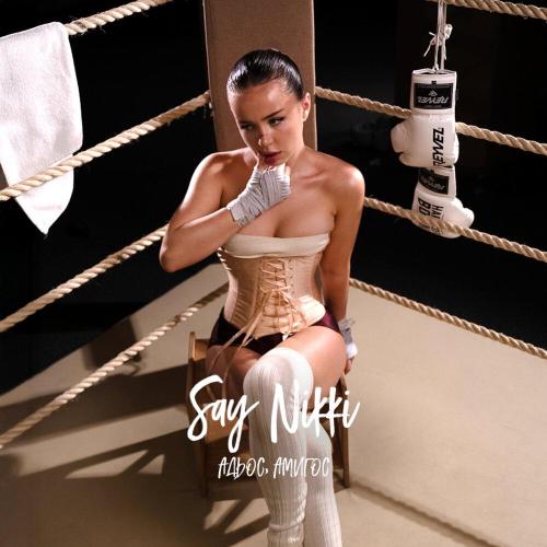 SAY NIKKI - Адьос, амигос