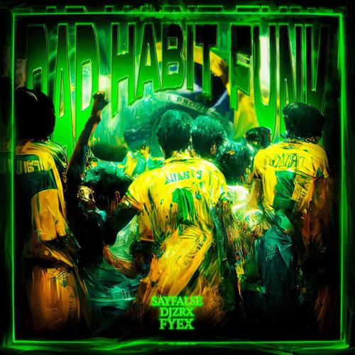 Bad Habit Funk - Sayfalse, DJZRX & Fyex