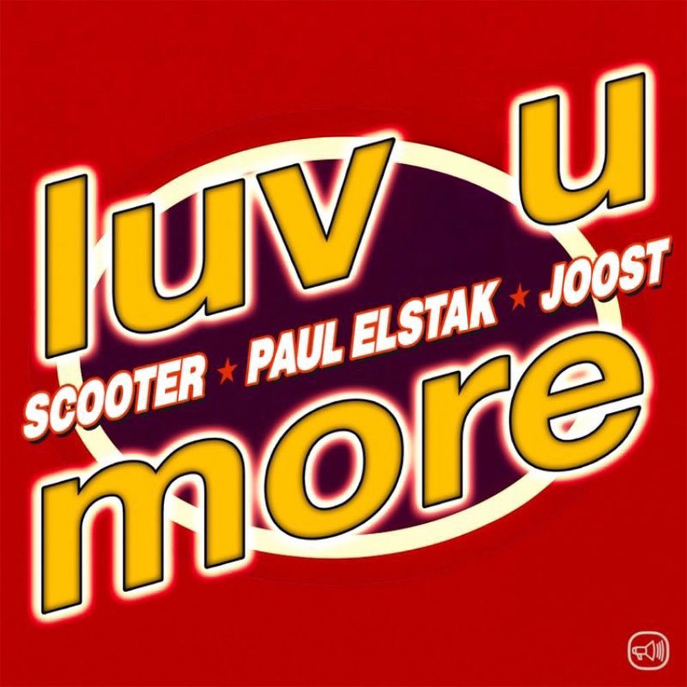 Luv U More - Scooter, DJ Paul Elstak & Joost