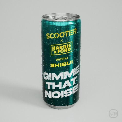 Scooter, Harris & Ford & Shibui - Gimme That Noise