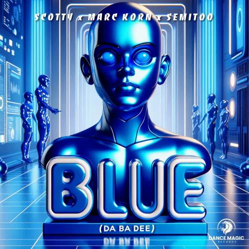 Scotty, Marc Korn & Semitoo - Blue (Da Ba Dee) [Scotty Extended Mix]