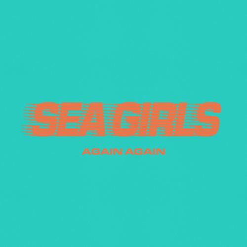 Sea Girls - Again Again