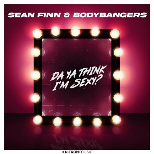 Da Ya Think I Am Sexy - Sean Finn feat. Bodybangers
