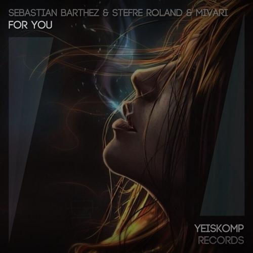 Sebastian Barthez, Stefre Roland & MIVARI - For You (Original Mix)