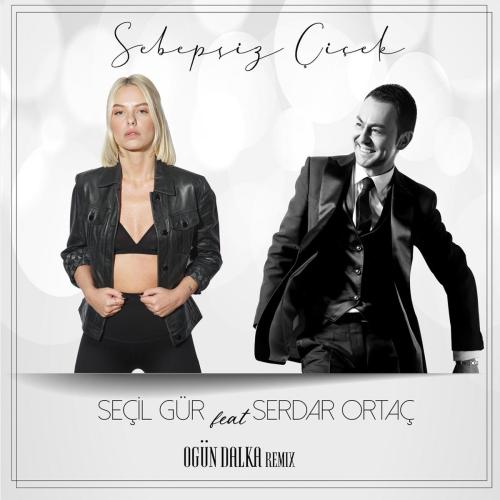 Sebepsiz Cicek (feat. Serdar Ortac) [Ogun Dalka Remix] - Secil Gur