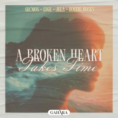 SECMOS, Lyge, JeLa & Robbie Rosen - A Broken Heart Takes Time
