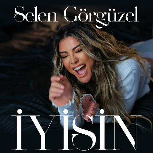 İyisin - Selen Görgüzel
