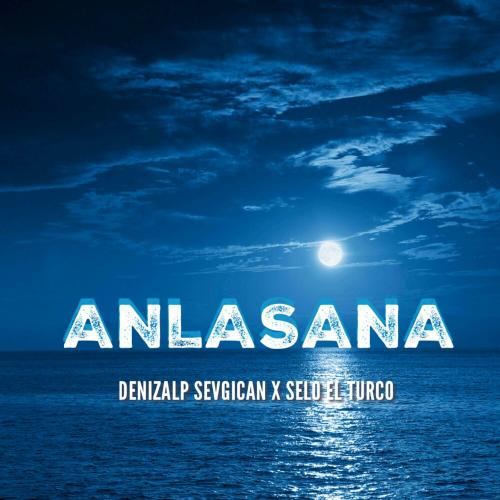 SELO EL TURCO feat. Denizalp Sevgican - Anlasana
