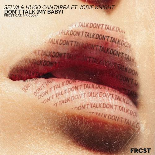 Selva & Hugo Cantarra feat. Jodie Knight - Don't Talk (My Baby) [feat. Jodie Knight]