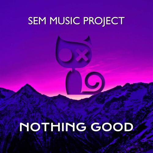 Nothing Good - SEM Music Project