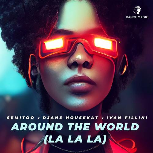 Semitoo feat. Djane Housekat & Ivan Fillini - Around The World (La La La)