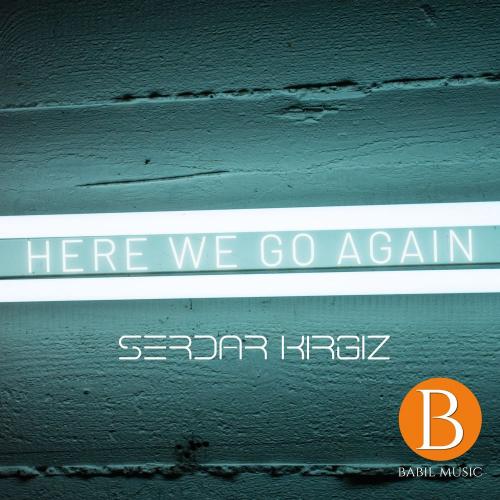 Here We Go Again - Serdar Kırgız