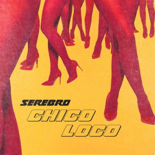 SEREBRO - Chico Loco