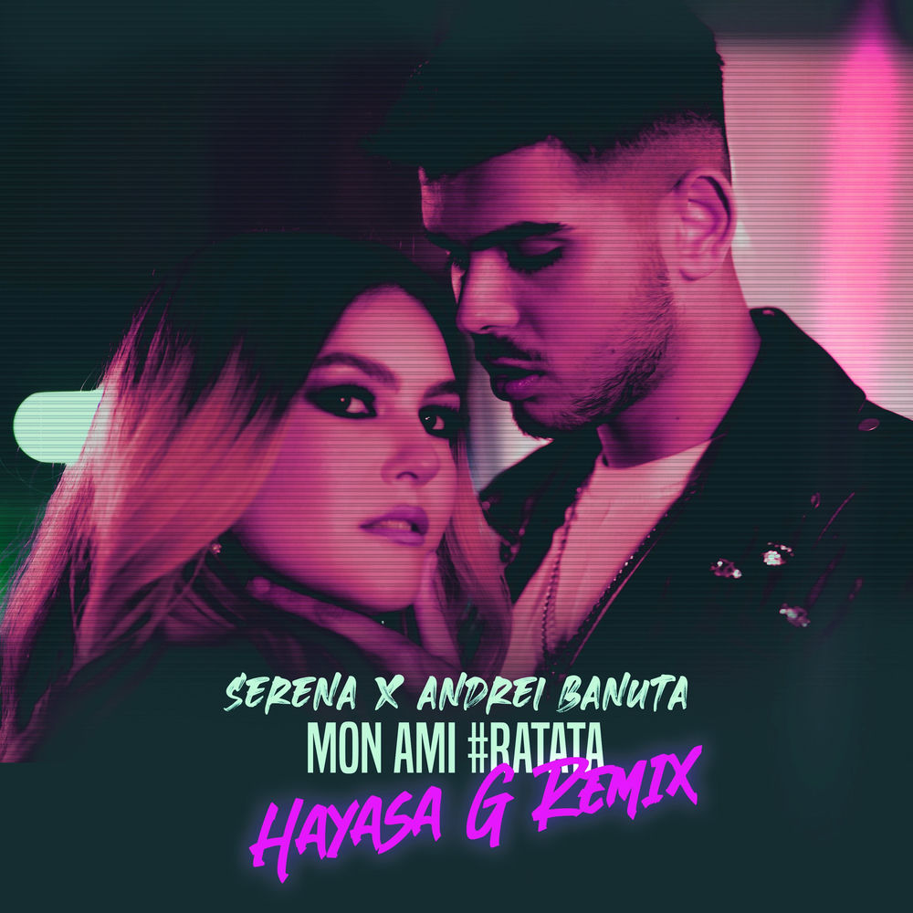 Mon Ami (#ratata) (Remix) (Feat. Hayasa G) - Serena & Andrei Banuta feat. Hayasa G