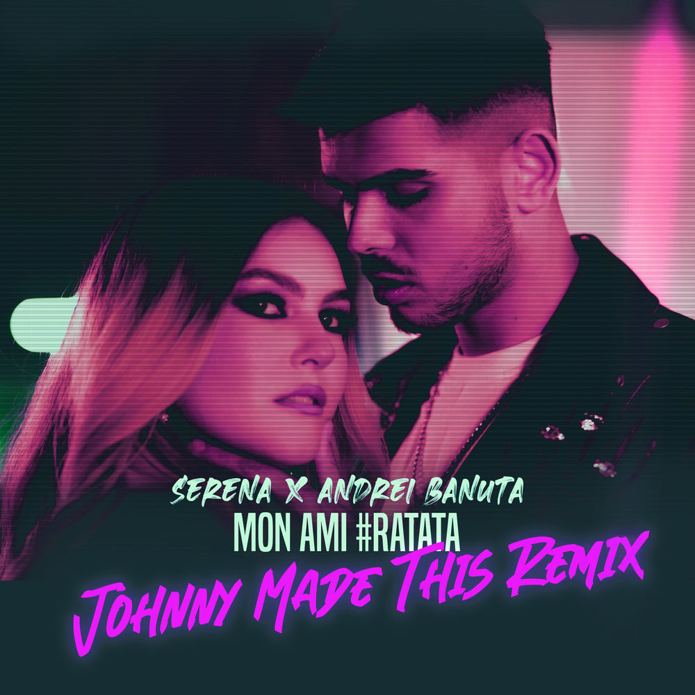 Mon Ami (#ratata) (Johnny Made This Remix) (Feat. Johnny Made This) - Serena & Andrei Banuta feat. Johnny Made This