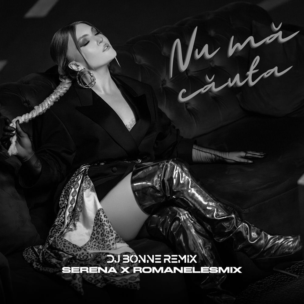Nu Ma Cauta (Dj Bonne Remix) (Feat. Dj Bonne) - Serena & RoMANELEsMIX feat. DJ Bonne