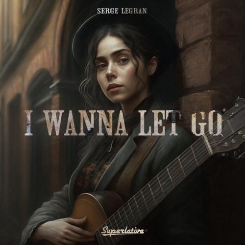 I Wanna Let Go - Serge Legran