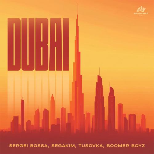 SERGEI BOSSA, SEGAKIM, TUSOVKA, Boomer Boyz - DUBAI
