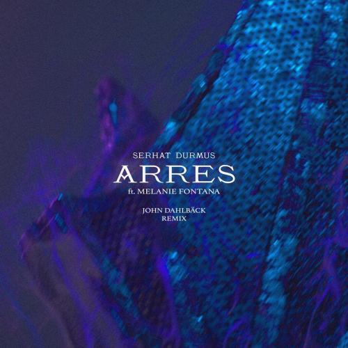 Serhat Durmus feat Melanie Fontana - Arres (John Dahlback Remix)